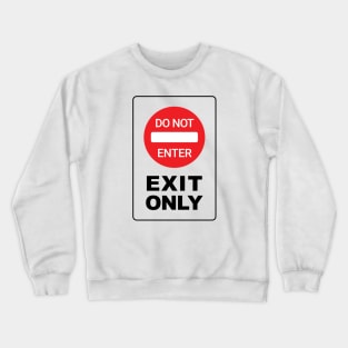 Do Not Enter! Exit Only Crewneck Sweatshirt